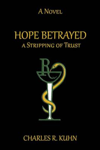 Kniha HOPE BETRAYED A Stripping of TRUST Charles R Kuhn