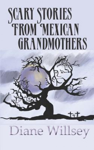 Carte Scary Stories From Mexican Grandmothers Diane Willsey
