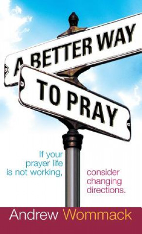 Kniha Better Way to Pray Andrew Wommack