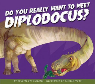 Kniha Do You Really Want to Meet Diplodocus? Annette Bay Pimentel