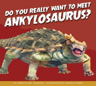 Kniha Do You Really Want to Meet Ankylosaurus? Annette Bay Pimentel