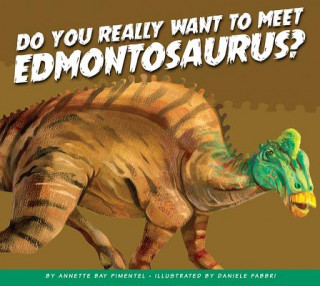Carte Do You Really Want to Meet Edmontosaurus? Annette Bay Pimentel