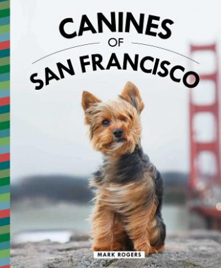 Kniha Canines of San Francisco Mark Rogers