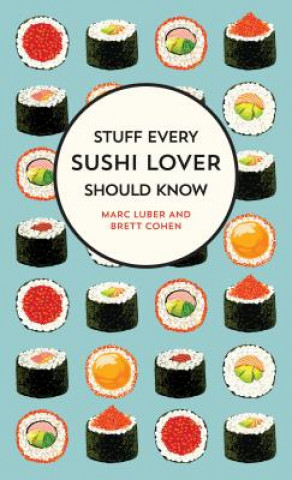 Könyv Stuff Every Sushi Lover Should Know Marc Luber