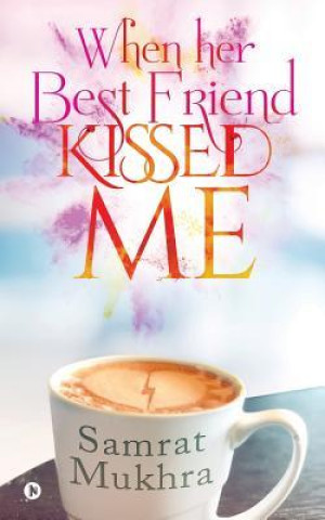 Könyv When her Best Friend Kissed me Samrat Mukhra