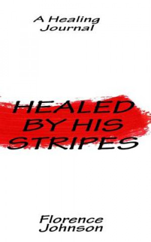 Книга Healed by His Stripes Florence Johnson