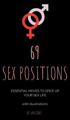 Knjiga 69 Sex Positions. Essential Moves to Spice Up Your Sex Life (with illustrations). Sam Jones