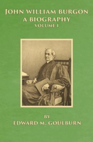 Книга John William Burgon, A Biography Edward Meyrick Goulburn