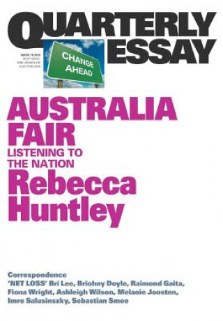 Könyv Australia Fair: Listening to the Nation:  Quarterly Essay 73 Rebecca Huntley