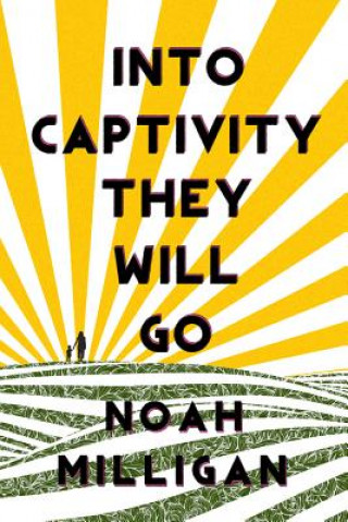 Książka Into Captivity They Will Go Noah Milligan