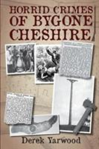 Carte Horrid Crimes of Bygone Cheshire Derek Yarwood
