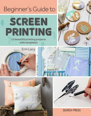 Kniha Beginner's Guide to Screen Printing Erin Lacy