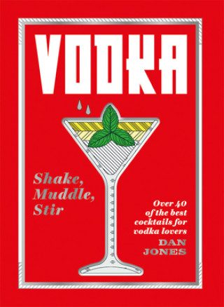 Kniha Vodka: Shake, Muddle, Stir Dan Jones