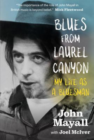 Könyv Blues From Laurel Canyon: My Life as a Bluesman John Mayall