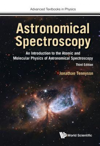 Kniha Astronomical Spectroscopy: An Introduction To The Atomic And Molecular Physics Of Astronomical Spectroscopy (Third Edition) Jonathan Tennyson