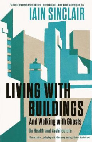 Carte Living with Buildings Iain Sinclair
