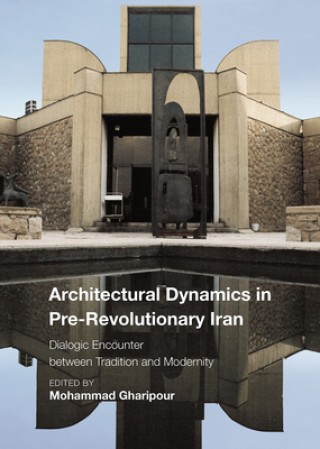 Kniha Architectural Dynamics in Pre-Revolutionary Iran Mohammad Gharipour
