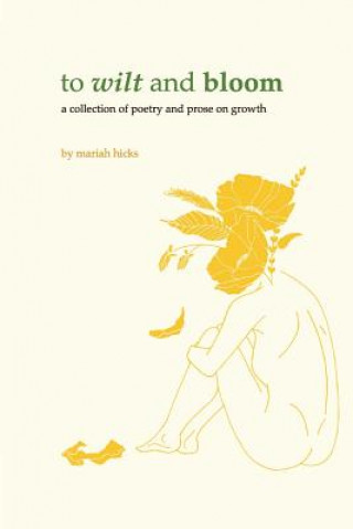 Kniha To Wilt and Bloom: A Collection of Poetry and Prose on Growth Candace Sanders