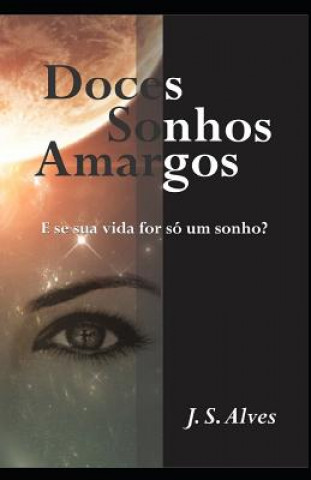 Book Doces Sonhos Amargos: E se sua vida for somente um sonho? J. S. Alves