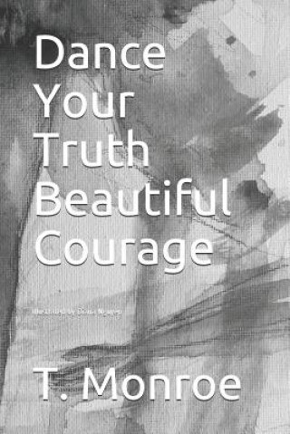 Kniha Dance Your Truth Beautiful Courage T. Monroe