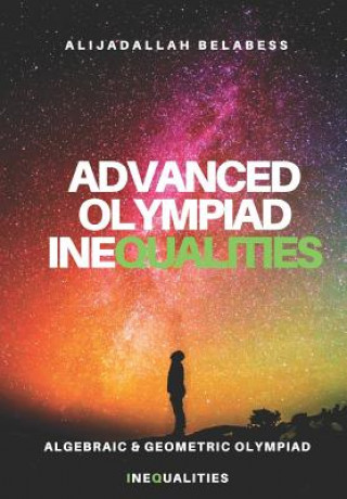 Book Advanced Olympiad Inequalities: Algebraic & Geometric Olympiad Inequalities Alijadallah Belabess