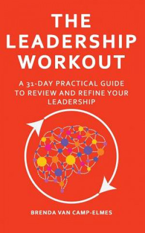 Book The Leadership Workout: A practical 31-day guide to review & refine your leadership Brenda van Camp-Elmes