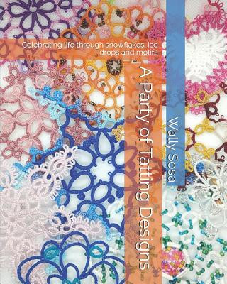 Kniha A Party of Tatting Designs: Celebrating life through snowflakes, ice drops and motifs Wally Sosa