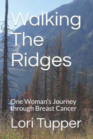 Kniha Walking the Ridges: One Woman's Journey Through Breast Cancer Lori Tupper