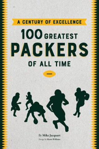 Könyv A Century of Excellence: 100 Greatest Packers Of All Time Michael Francis Jacquart
