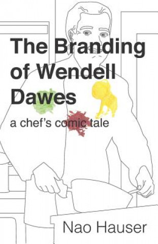 Könyv The Branding of Wendell Dawes: A Chef's Comic Tale Nao Hauser
