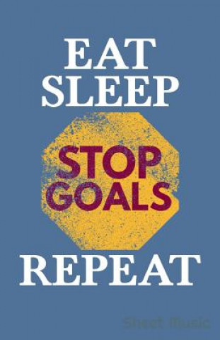 Könyv Eat Sleep Stop Goals Repeat Sheet Music Zone Creative Journals