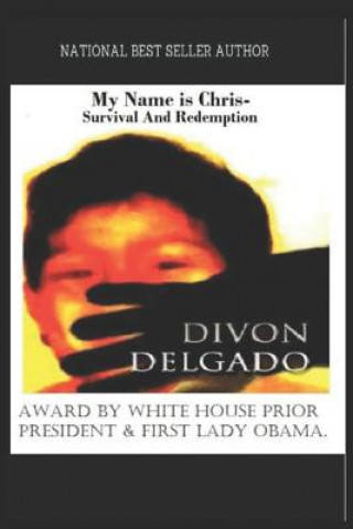 Kniha My Name Is Chris - Survival and Redemption: National Best Seller Author Divon Delgado Divon Delgado