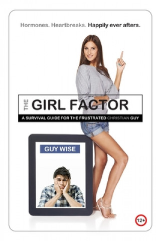 Kniha The Girl Factor: A Survival Guide for the Frustrated [Christian] Guy Guy Wise