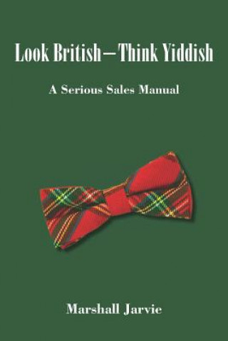 Kniha Look British - Think Yiddish: A Serious Sales Manual Marshall Jarvie