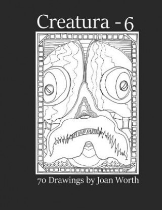 Kniha Creatura - 6: 70 drawings by Joan Worth Joan Worth