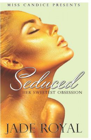 Kniha Seduced: Her Sweetest Obsession Jade Royal