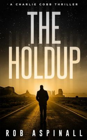 Könyv The Holdup: (Charlie Cobb #3: Fast-paced Vigilante Justice Thrillers) Rob Aspinall
