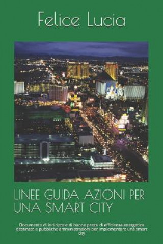 Kniha Linee Guida Azioni Per Una Smart City: Documento Di Indirizzo E Di Buone Prassi Di Efficienza Energetica Destinato a Pubbliche Amministrazioni Per Imp Armando Ciccone