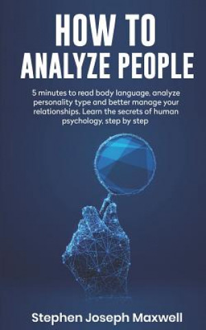 Książka How to Analyze People: 5 Minutes For Read Body Language, Analyze Personality Type And Better Manage Your Relations. Learn The Secrets To Huma Stephen Joseph Maxwell