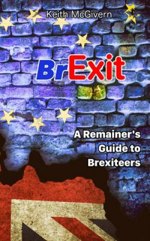 Книга BREXIT A Remainer's guide to Brexiteers Keith McGivern
