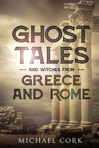 Carte Ghost Tales and Witches from Greece and Rome Michael Cork