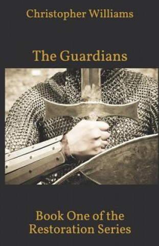 Carte The Guardians: Book One of the Restoration Series Christopher Williams
