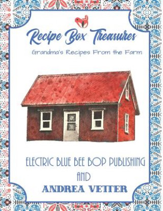 Knjiga Recipe Box Treasures: Grandma's Recipes from the Farm Andrea Vetter