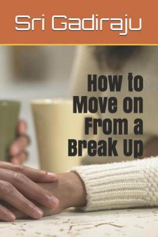 Carte How to Move on from a Break Up Sri Gadiraju