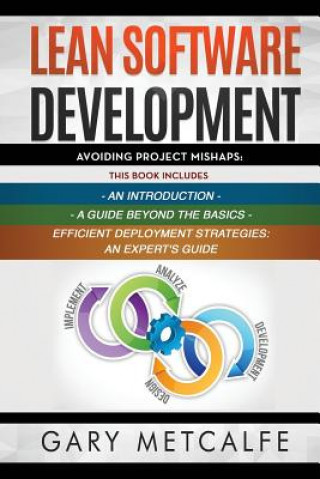 Carte Lean Software Development: 3 Books in 1: Avoiding Project Mishaps: An Introduction+ a Guide Beyond the Basics+efficient Deployment Strategies: An Gary Metcalfe