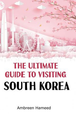 Kniha Ultimate Guide to Visiting South Korea Ambreen Hameed