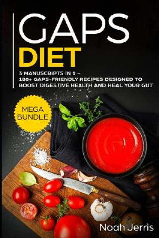 Könyv Gaps Diet: Mega Bundle - 3 Manuscripts in 1 - 180+ Gaps-Friendly Recipes Designed to Boost Digestive Health and Heal Your Gut Noah Jerris