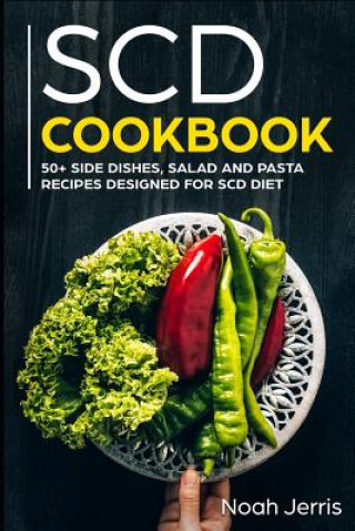 Książka Scd Cookbook: 50+ Side Dishes, Salad and Pasta Recipes Designed for Scd Diet Noah Jerris