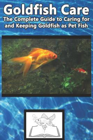 Buch Goldfish Care: The Complete Guide to Caring for and Keeping Goldfish as Pet Fish Tabitha Jones