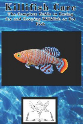 Kniha Killifish Care: The Complete Guide to Caring for and Keeping Killifish as Pet Fish Tabitha Jones